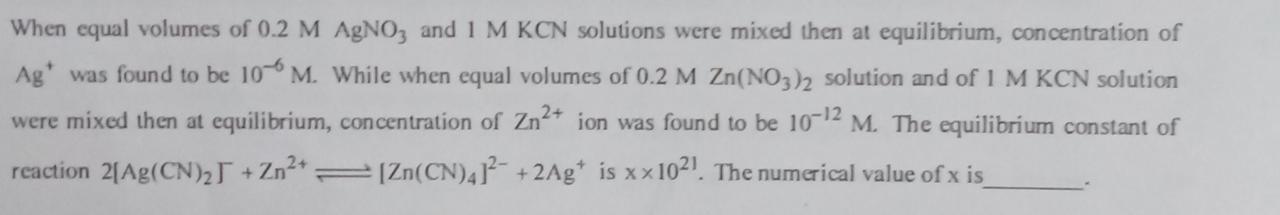 Question image for when equal volumes of .2 M AgNO3 and 1 M KCN solu